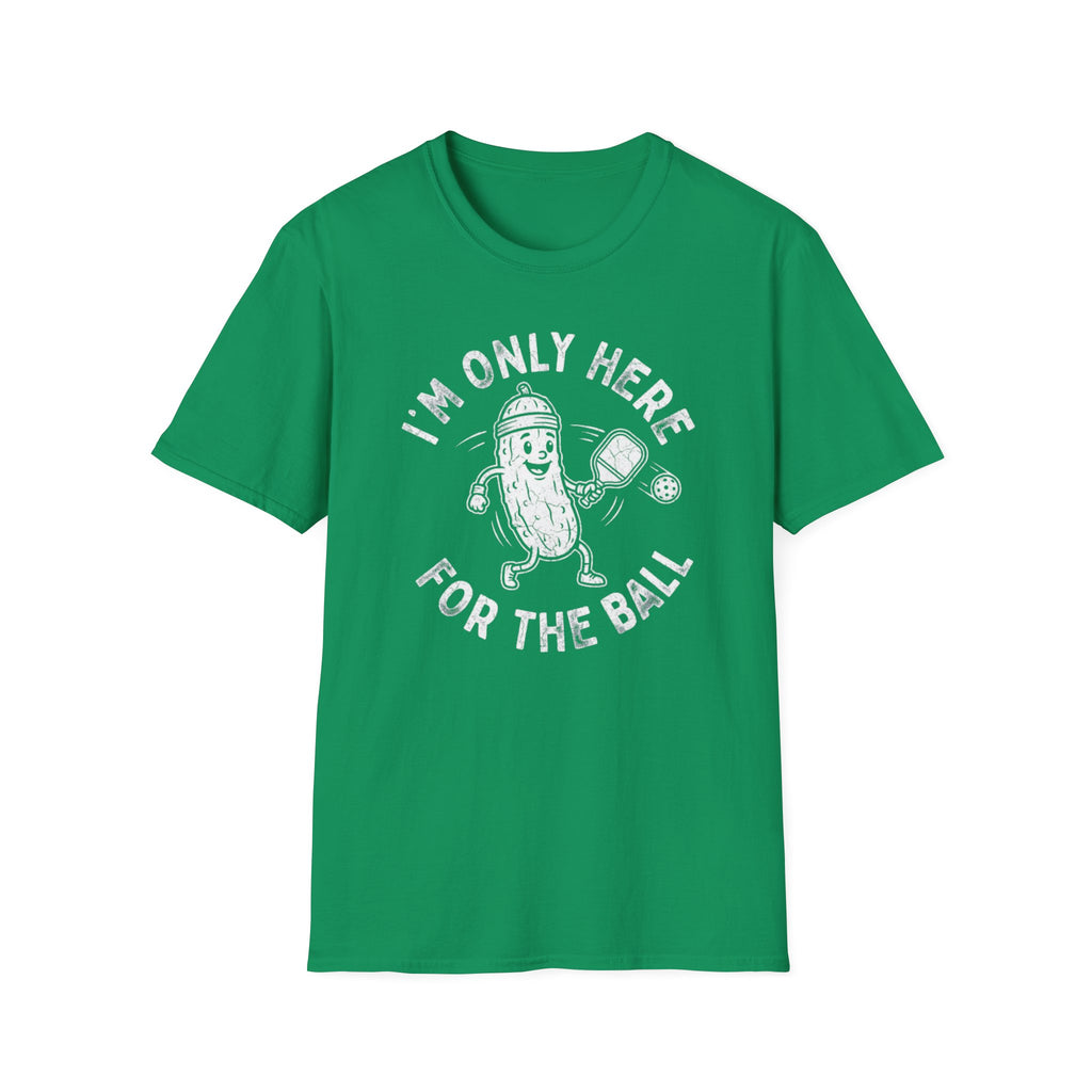 I'm Only Here For The Ball T-Shirt