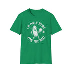 I'm Only Here For The Ball T-Shirt