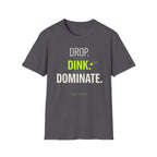 Drop. Dink. Dominate. T-Shirt
