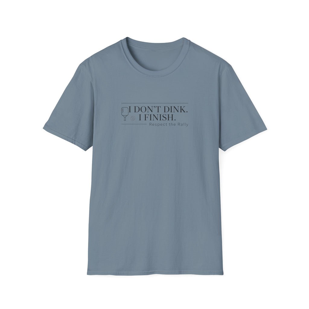 I Don't Dink. I Finish. T-Shirt