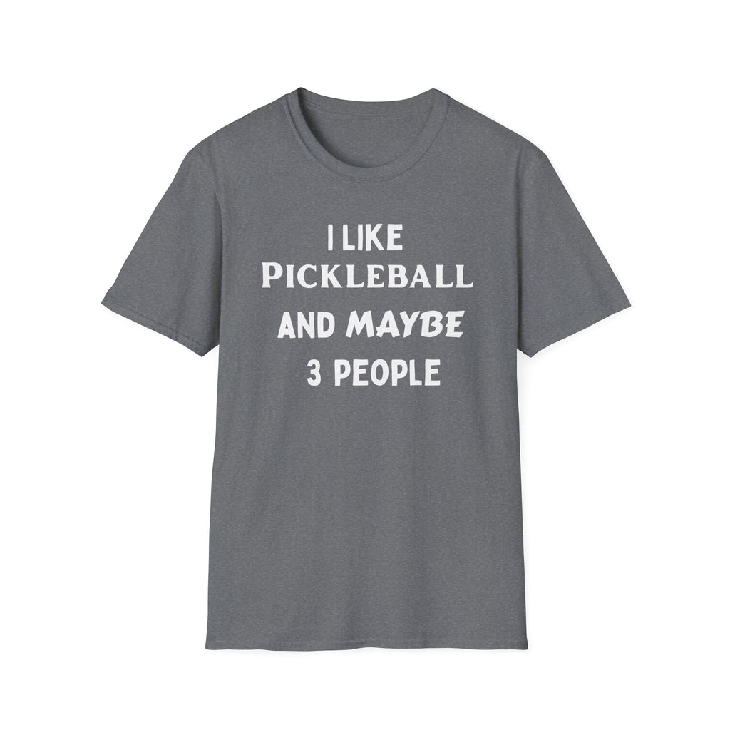 I Like Pickle Ball & Maybe 3 People T-Shirt