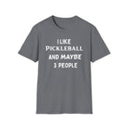 I Like Pickle Ball & Maybe 3 People T-Shirt