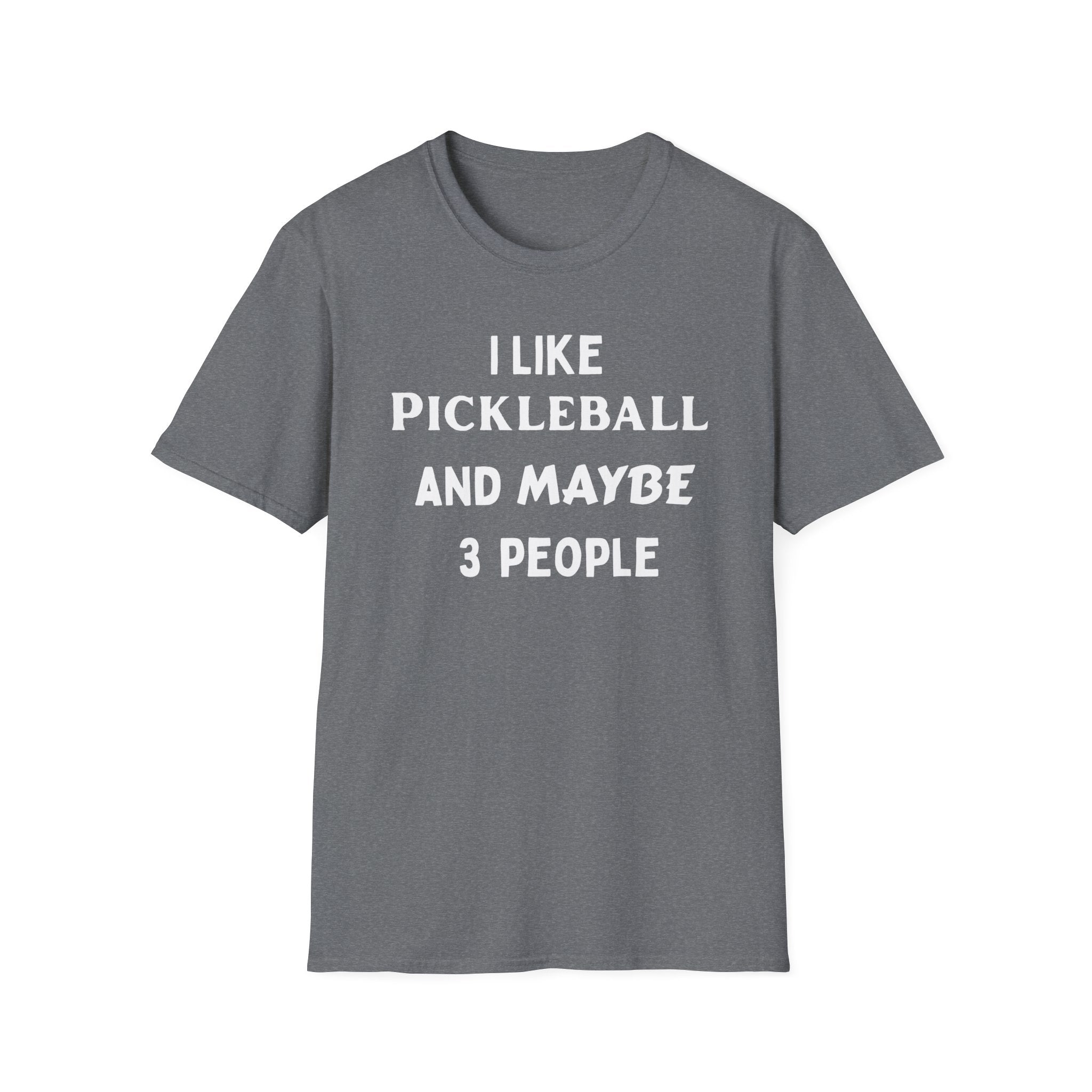 I Like Pickle Ball & Maybe 3 People T-Shirt