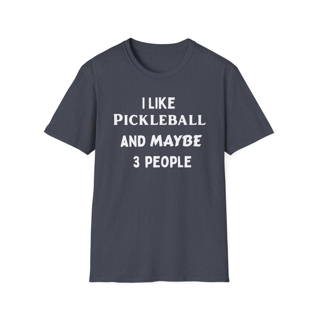 I Like Pickle Ball & Maybe 3 People T-Shirt