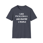 I Like Pickle Ball & Maybe 3 People T-Shirt