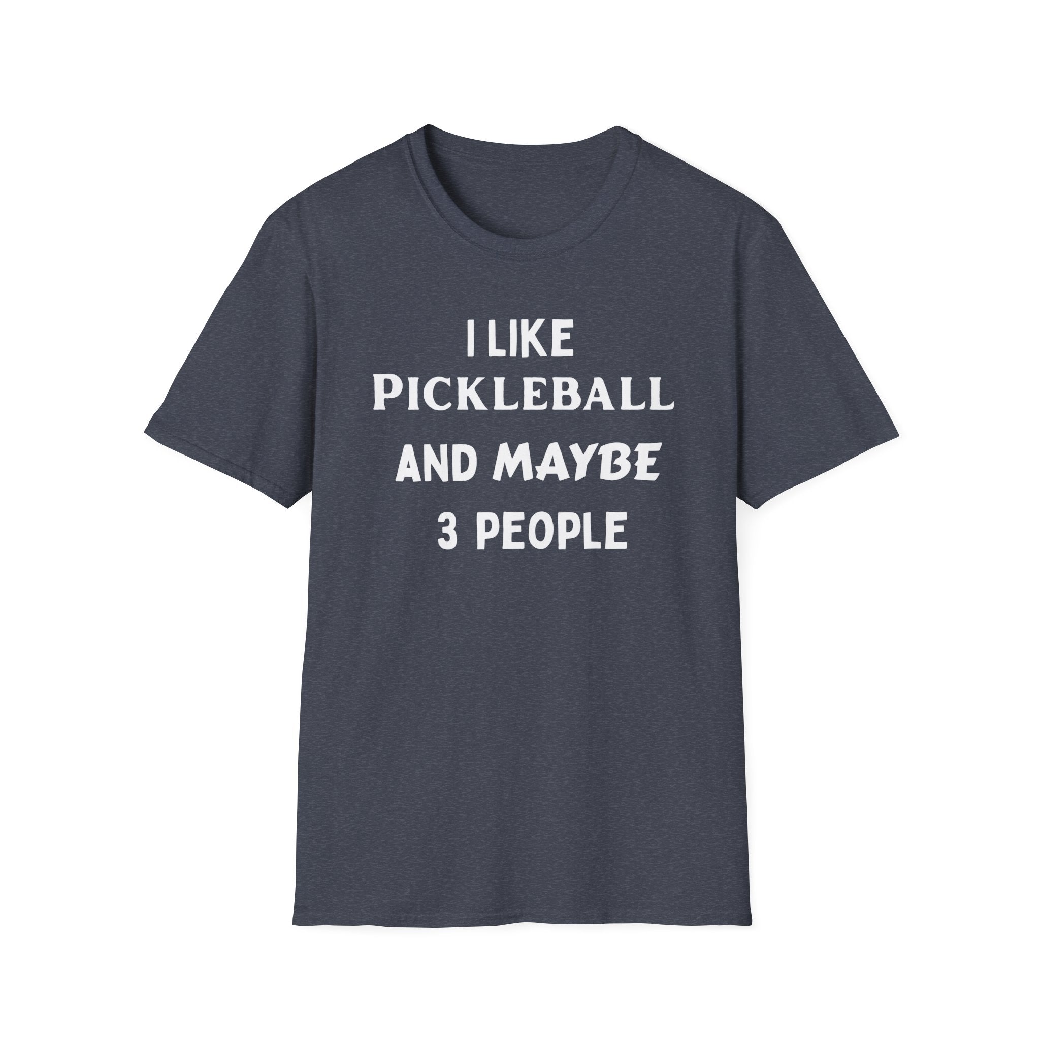 I Like Pickle Ball & Maybe 3 People T-Shirt