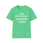 I Like Pickle Ball & Maybe 3 People T-Shirt