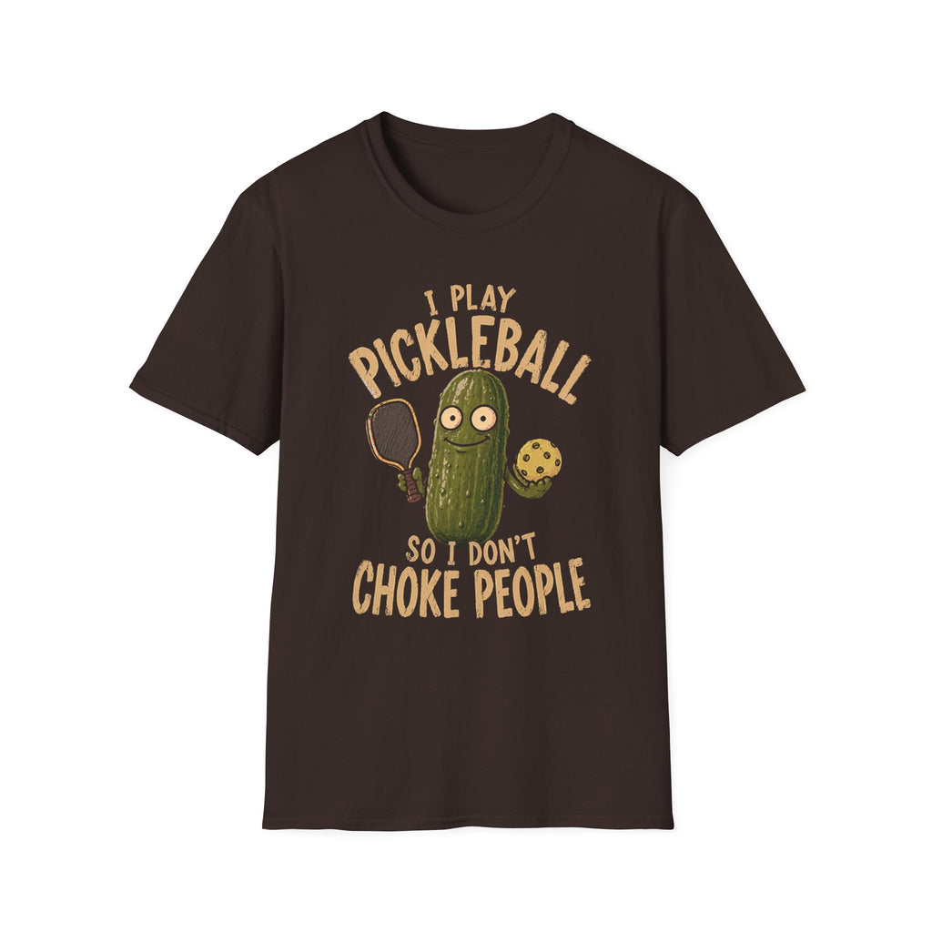 I Play Pickleball So I Don't Choke People T-Shirt
