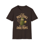 I Play Pickleball So I Don't Choke People T-Shirt