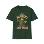 I Play Pickleball So I Don't Choke People T-Shirt