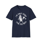 I'm Only Here For The Ball T-Shirt