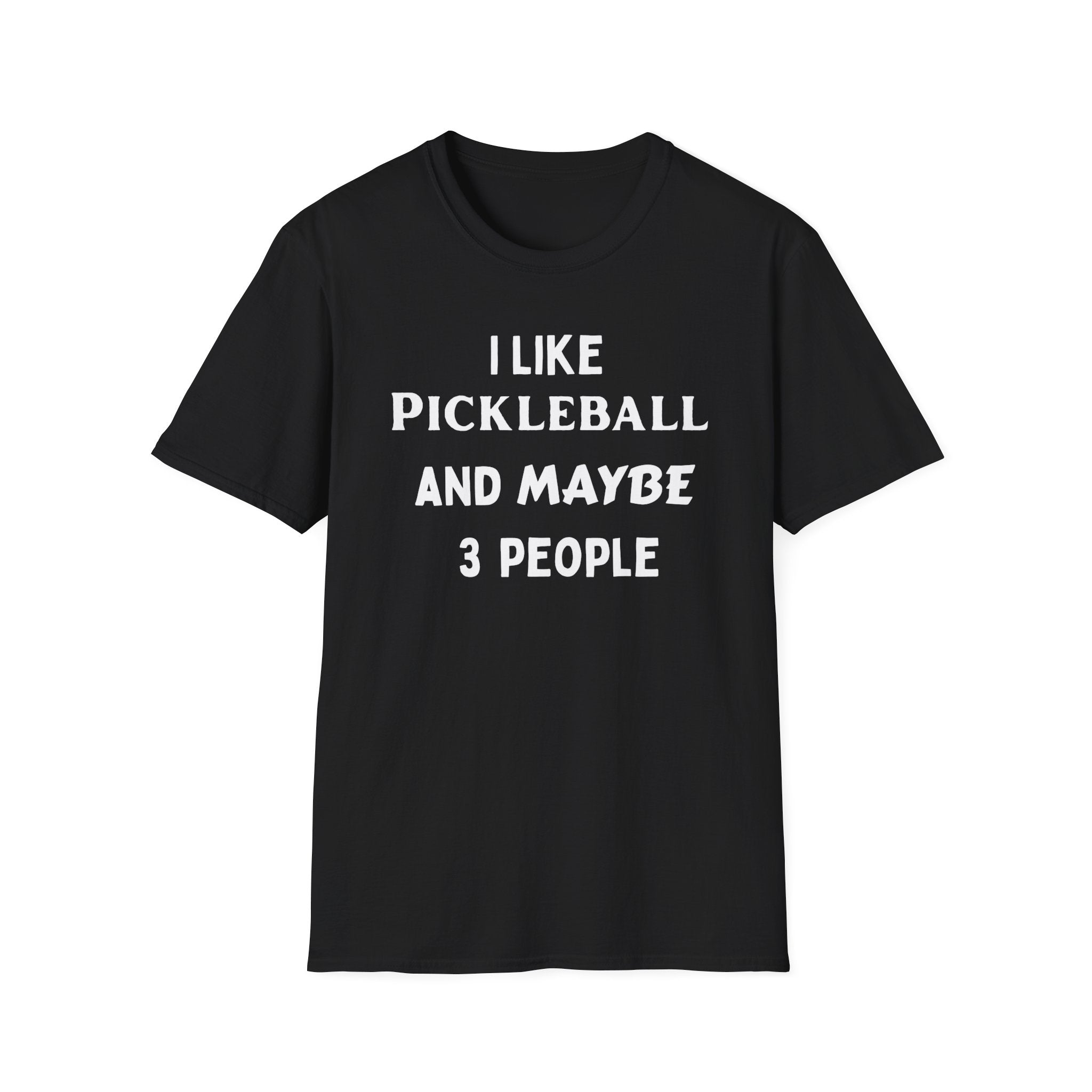 I Like Pickle Ball & Maybe 3 People T-Shirt