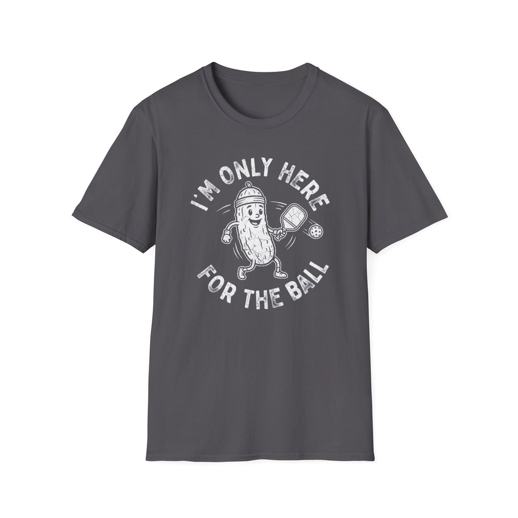 I'm Only Here For The Ball T-Shirt