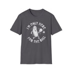 I'm Only Here For The Ball T-Shirt