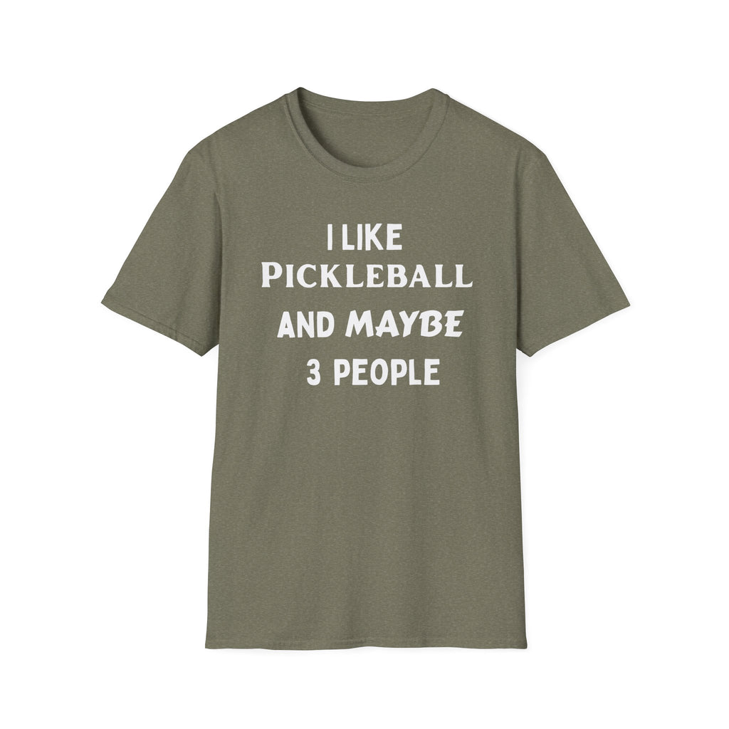 I Like Pickle Ball & Maybe 3 People T-Shirt