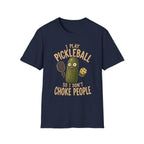 I Play Pickleball So I Don't Choke People T-Shirt