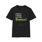 I Know Let It Bounce T-Shirt