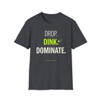 Drop. Dink. Dominate. T-Shirt