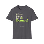 I Know Let It Bounce T-Shirt