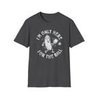 I'm Only Here For The Ball T-Shirt