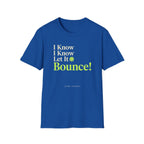 I Know Let It Bounce T-Shirt