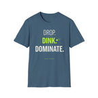 Drop. Dink. Dominate. T-Shirt
