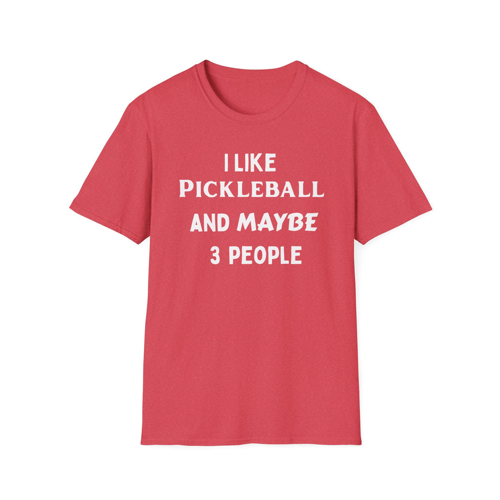I Like Pickle Ball & Maybe 3 People T-Shirt