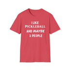 I Like Pickle Ball & Maybe 3 People T-Shirt