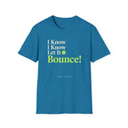 I Know Let It Bounce T-Shirt