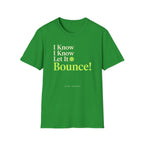 I Know Let It Bounce T-Shirt