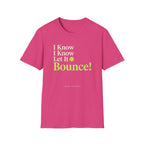 I Know Let It Bounce T-Shirt