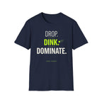 Drop. Dink. Dominate. T-Shirt