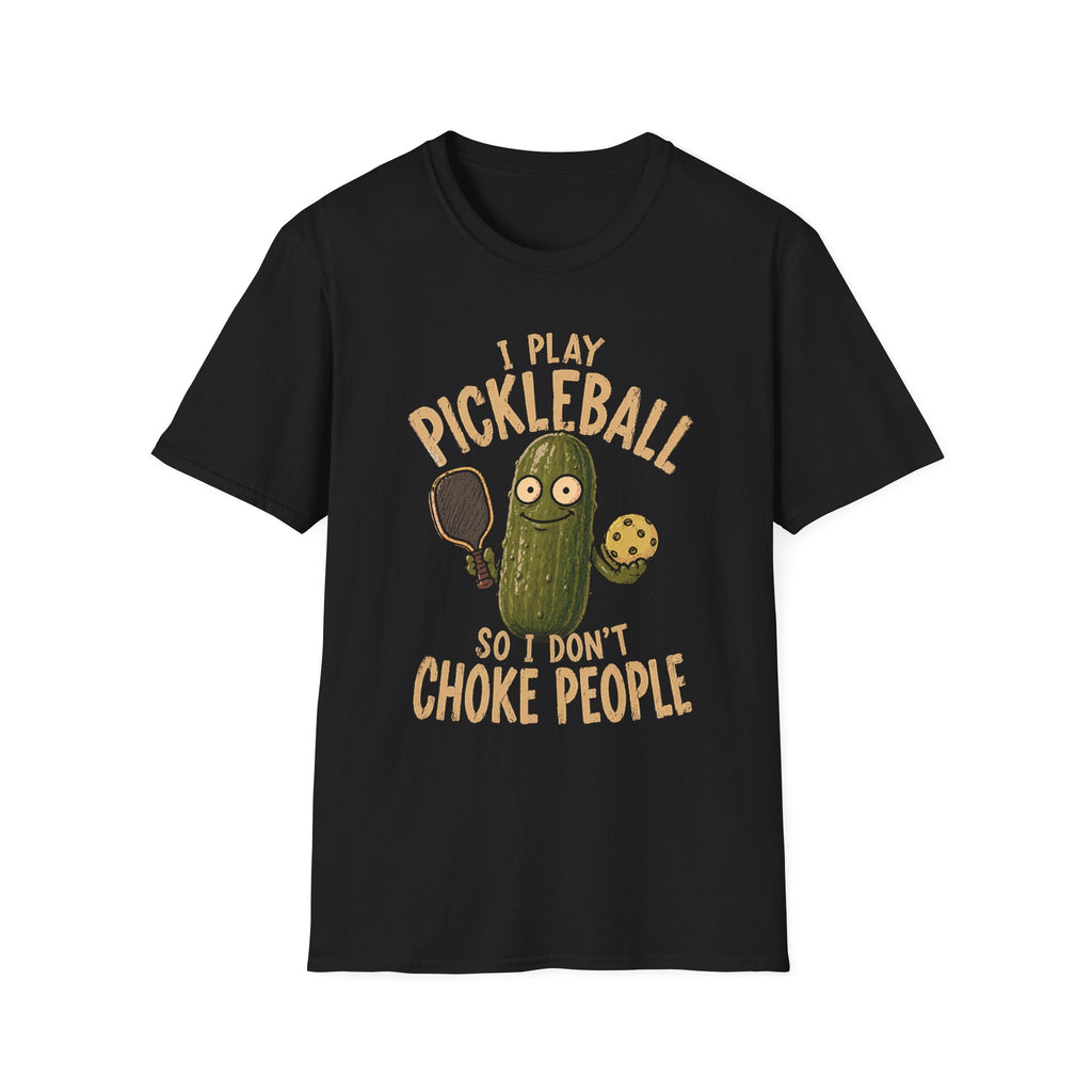 I Play Pickleball So I Don't Choke People T-Shirt