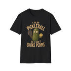 I Play Pickleball So I Don't Choke People T-Shirt