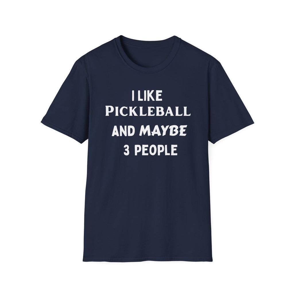 I Like Pickle Ball & Maybe 3 People T-Shirt