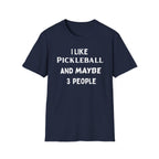 I Like Pickle Ball & Maybe 3 People T-Shirt