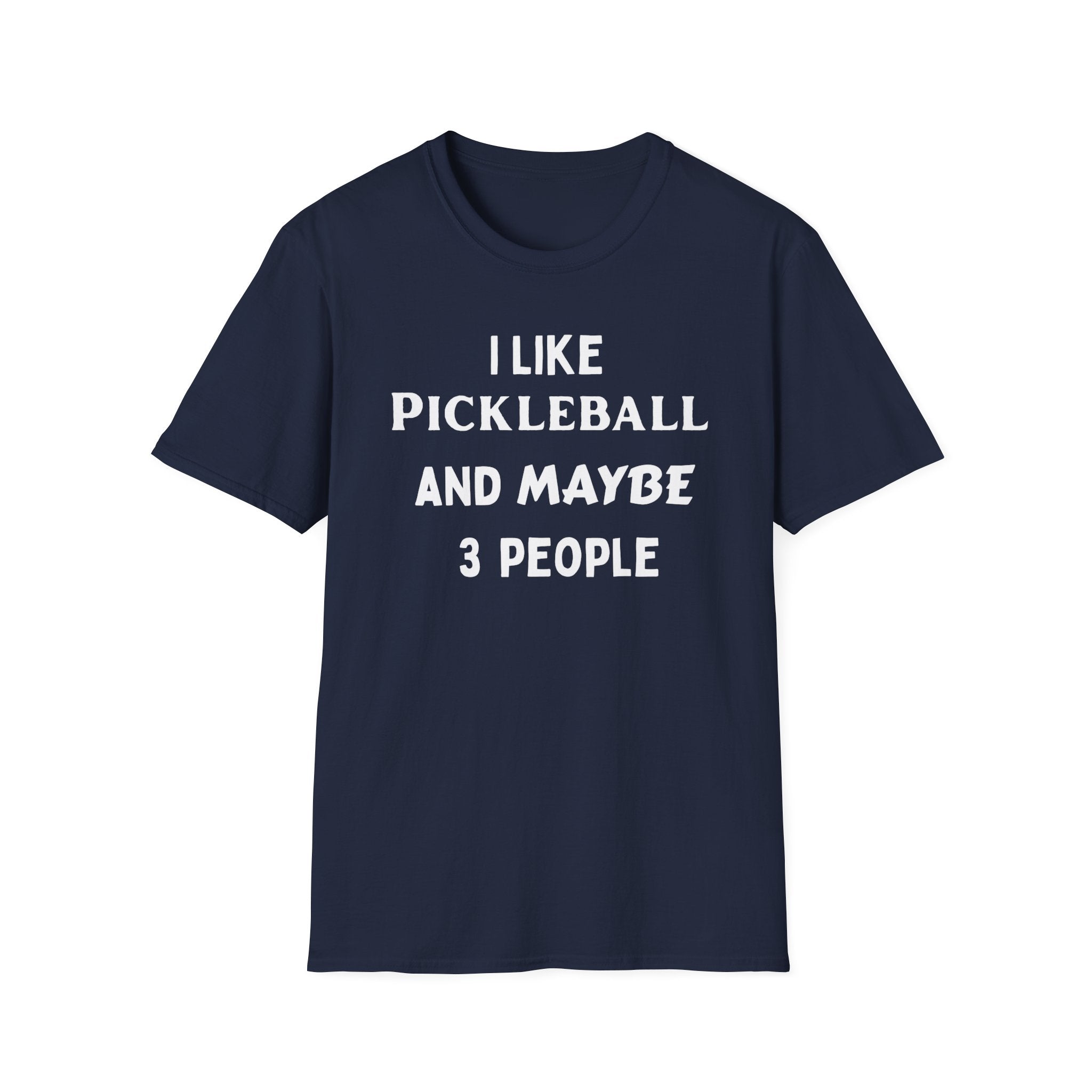 I Like Pickle Ball & Maybe 3 People T-Shirt