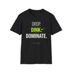 Drop. Dink. Dominate. T-Shirt